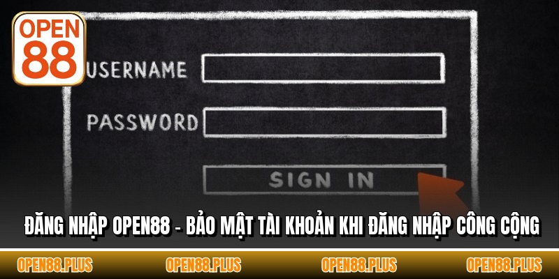 Đăng Nhập OPEN88 - Bảo Mật Tài Khoản Khi Đăng Nhập Công Cộng