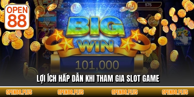 Lợi ích hấp dẫn khi tham gia slot game