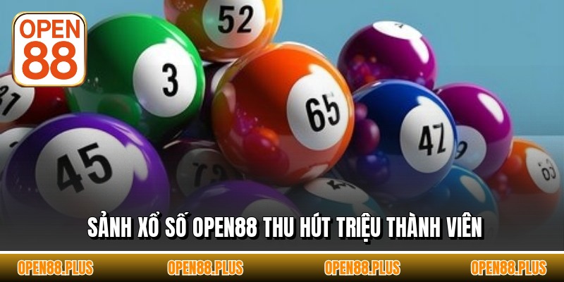 Sảnh xổ số OPEN88 thu hút triệu thành viên