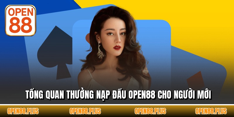 Tổng quan thưởng nạp đầu OPEN88 cho người mới