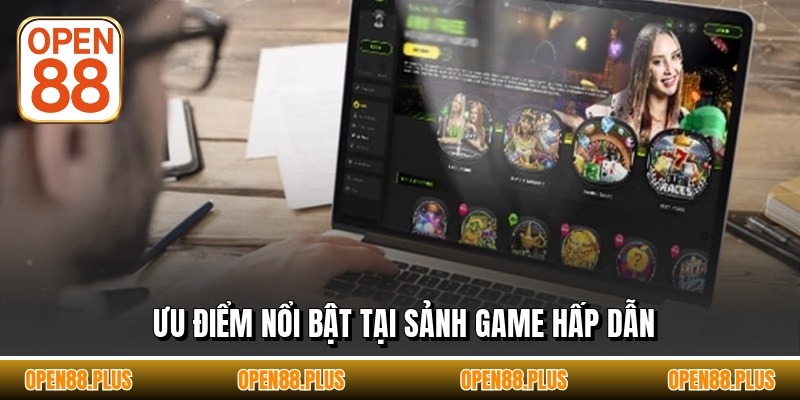 Ưu điểm nổi bật tại sảnh game hấp dẫn