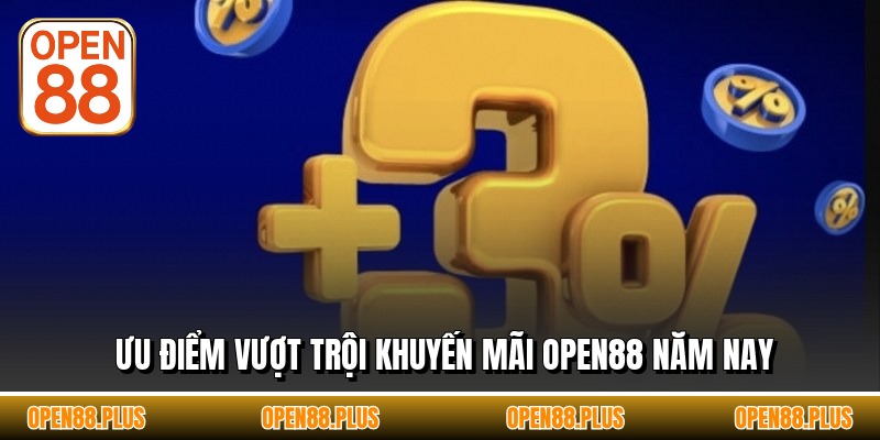 Ưu điểm vượt trội khuyến mãi OPEN88 năm nay